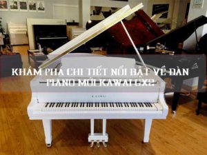 kham-pha-chi-tiet-noi-bat-ve-dan-piano-kawai-gx2